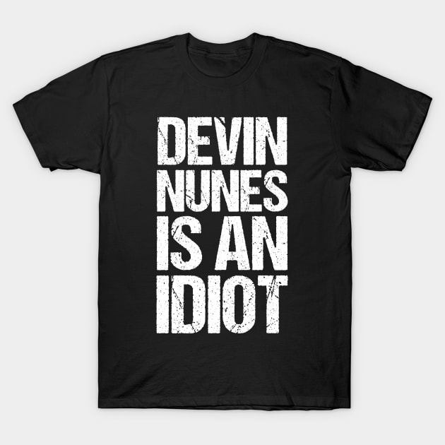 Devin Nunes Is An Idiot T-Shirt by jplanet